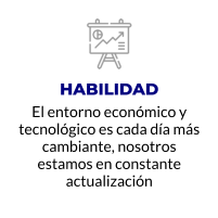 HABILIDAD El entorno económico y tecnológico es cada día más cambiante, nosotros estamos en constante actualización