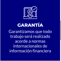 GARANTÍA Garantizamos que todo trabajo será realizado acorde a normas internacionales de informaciòn financiera