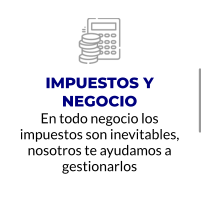 IMPUESTOS Y NEGOCIO En todo negocio los impuestos son inevitables, nosotros te ayudamos a gestionarlos