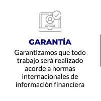 GARANTÍA Garantizamos que todo trabajo será realizado acorde a normas internacionales de informaciòn financiera