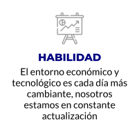 HABILIDAD El entorno económico y tecnológico es cada día más cambiante, nosotros estamos en constante actualización