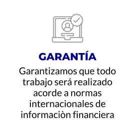 GARANTÍA Garantizamos que todo trabajo será realizado acorde a normas internacionales de informaciòn financiera